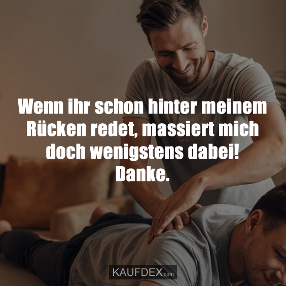 Wenn ihr schon hinter meinem Rücken redet…