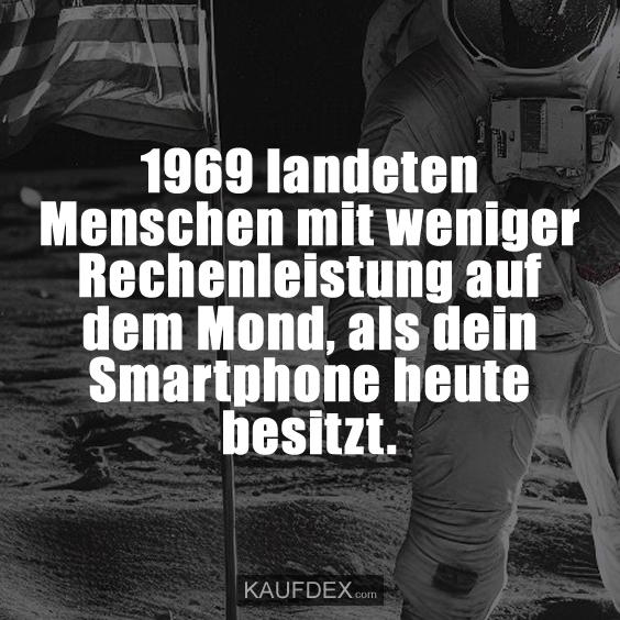 1969 landeten Menschen mit weniger…