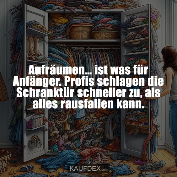 Aufräumen… ist was für Anfänger…