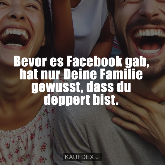 Bevor es Facebook gab, hat nur Deine…