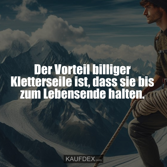 Der Vorteil billiger Kletterseile ist…