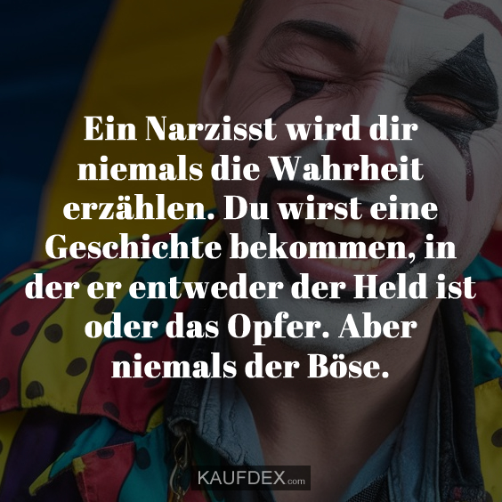 Ein Narzisst wird dir niemals die Wahrheit…