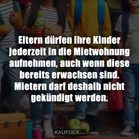 Eltern dürfen ihre Kinder jederzeit in die Mietwohnung aufnehmen…