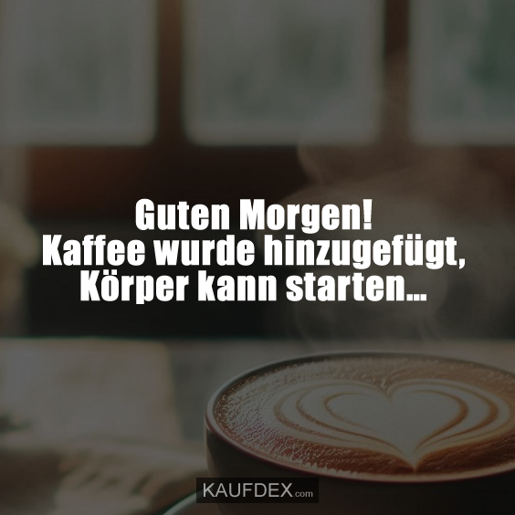 Guten Morgen! Kaffee wurde hinzugefüg…