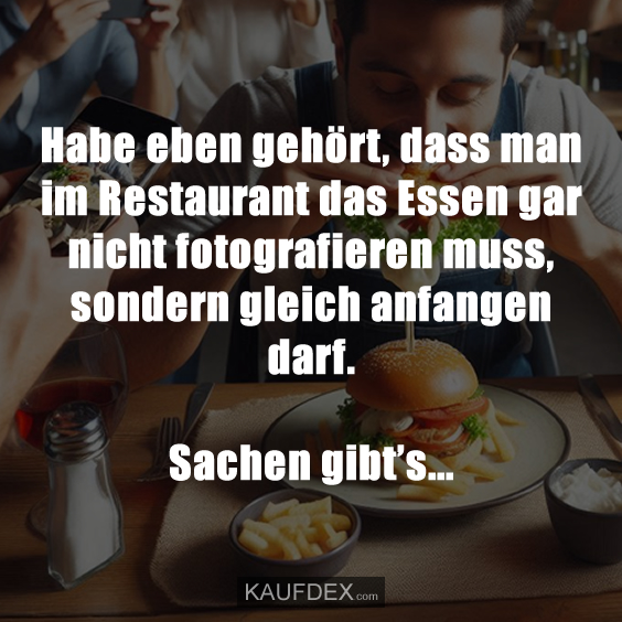 Habe eben gehört, dass man im Restaurant das Essen…