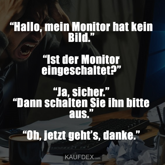 “Hallo, mein Monitor hat kein Bild.”