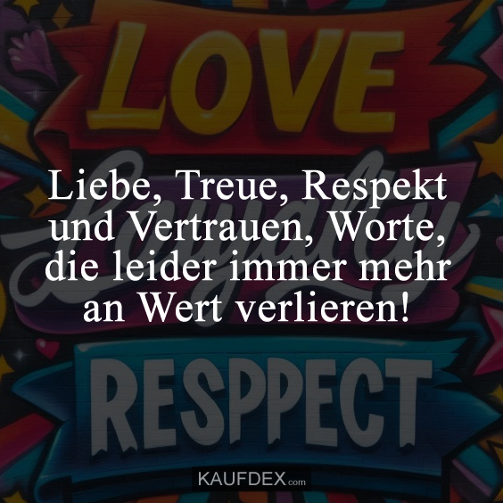 Liebe, Treue, Respekt und Vertrauen…