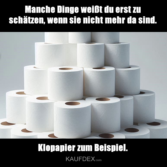 Manche Dinge weißt du erst zu schätzen…