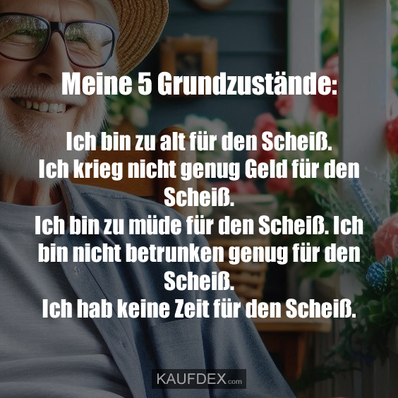 Meine 5 Grundzustände: Ich bin zu alt für den Scheiß…