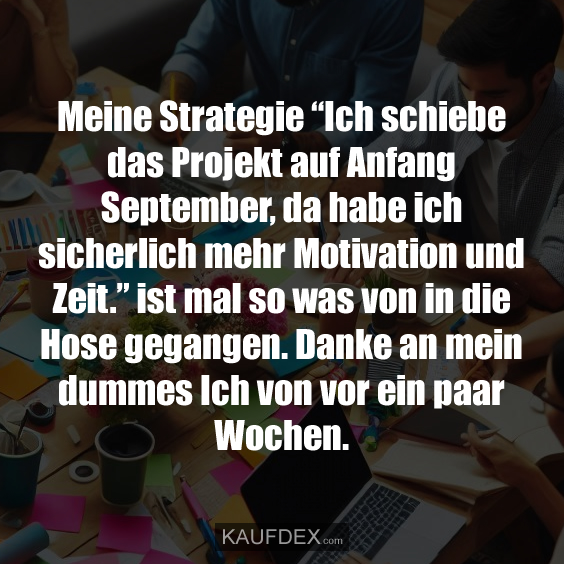 Meine Strategie “Ich schiebe das Projekt auf Anfang…