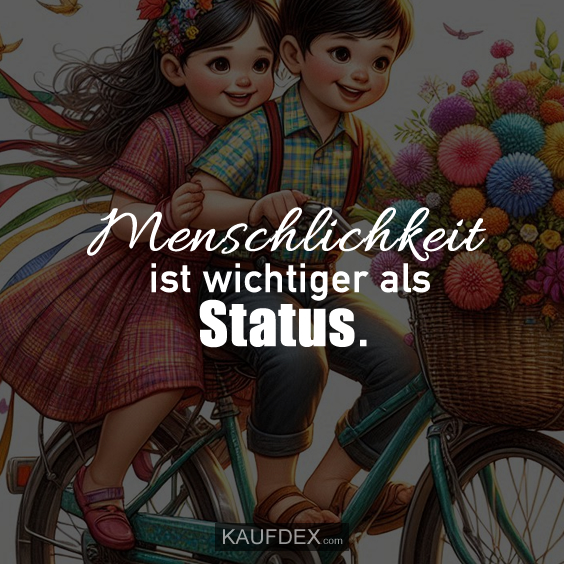 Menschlichkeit ist wichtiger als Status