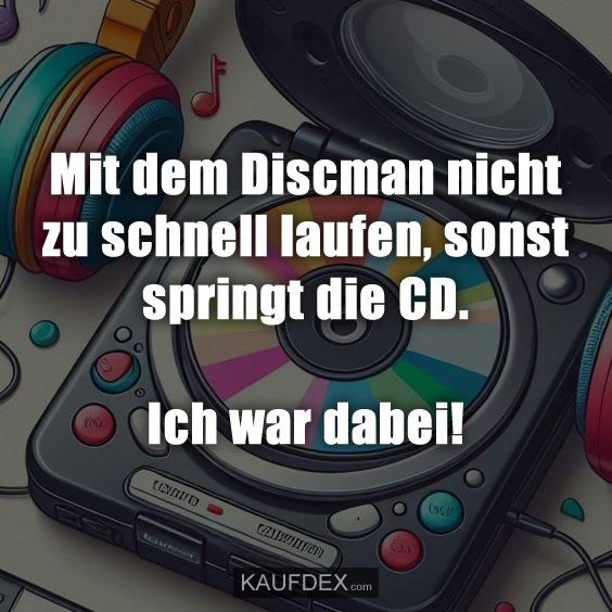 Mit dem Discman nicht zu schnell laufen…