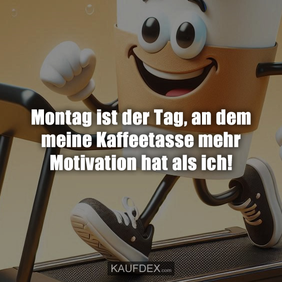 Montag ist der Tag, an dem meine Kaffeetasse…