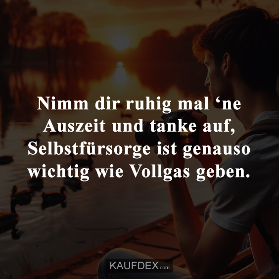 Nimm dir ruhig mal ‘ne Auszeit und tanke…