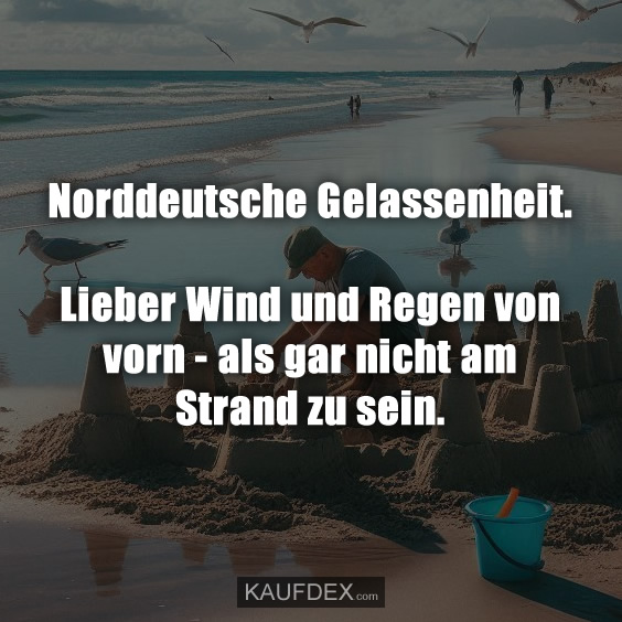 Norddeutsche Gelassenheit. Lieber Wind und…