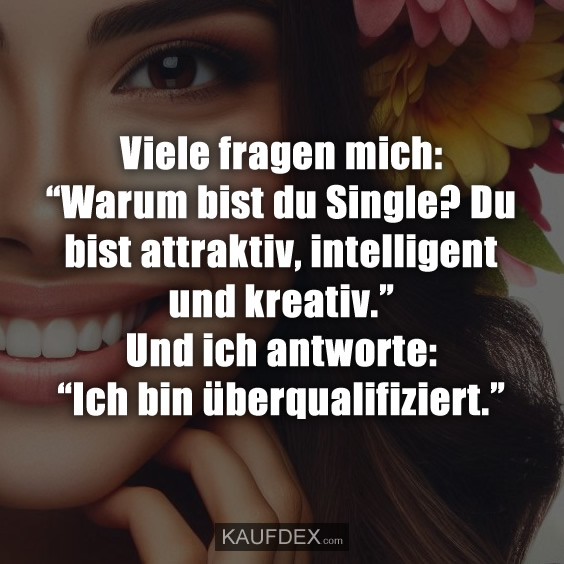 Viele fragen mich: “Warum bist du Single? Du bist attraktiv…