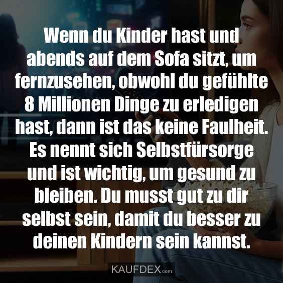 Wenn du Kinder hast und abends auf dem Sofa…