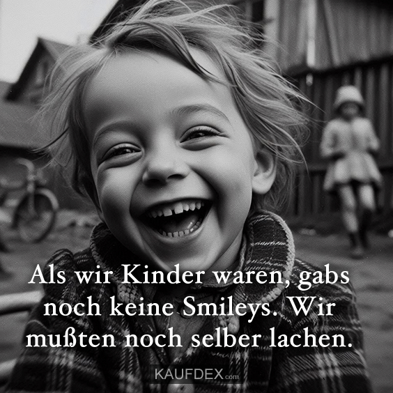 Als wir Kinder waren, gabs noch keine Smileys…