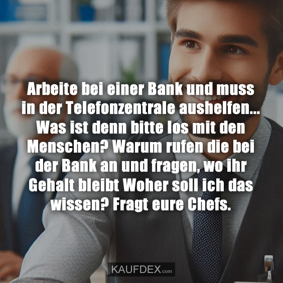 Arbeite bei einer Bank und muss in der Telefonzentrale aushelfen…