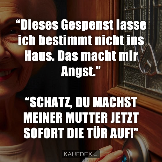 “Dieses Gespenst lasse ich bestimmt nicht ins Haus. Das macht mir Angst.”