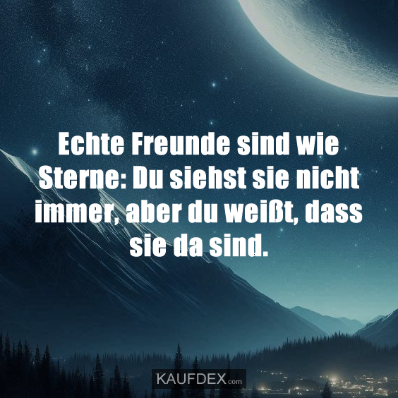 Echte Freunde sind wie Sterne: