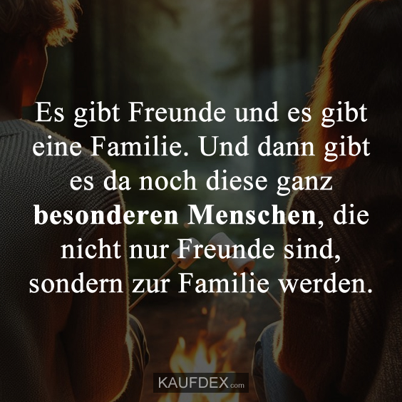 Es gibt Freunde und es gibt eine Familie…