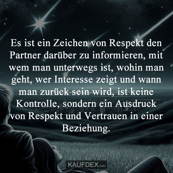 Es ist ein Zeichen von Respekt den Partner darüber zu…