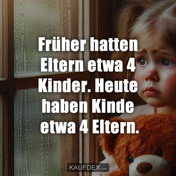 Früher hatten Eltern etwa 4 Kinder…