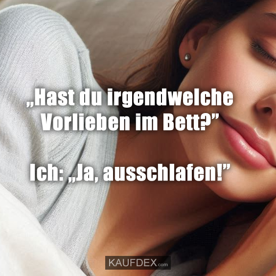 „Hast du irgendwelche Vorlieben im Bett?”