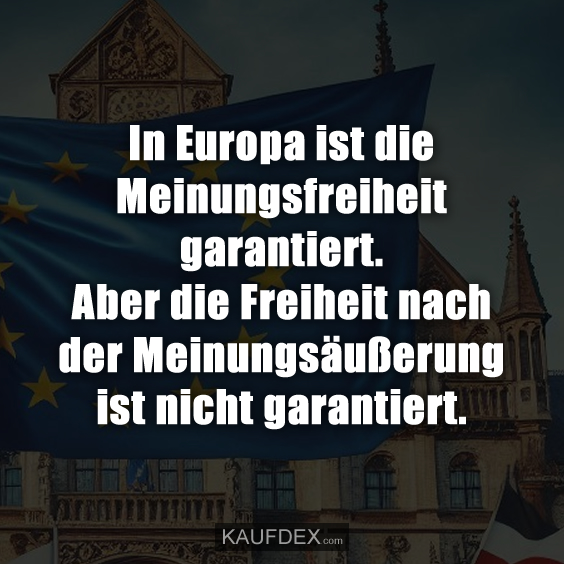 In Europa ist die Meinungsfreiheit garantiert…