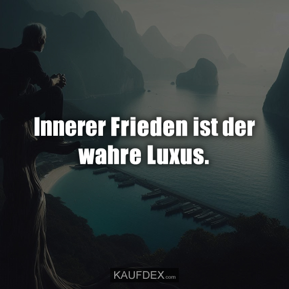 Innerer Frieden ist der wahre Luxus