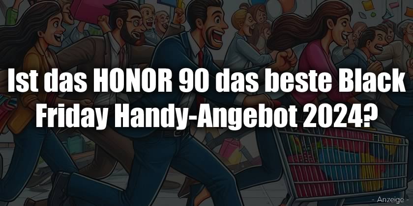 Ist das HONOR 90 das beste Black Friday Handy-Angebot 2024?