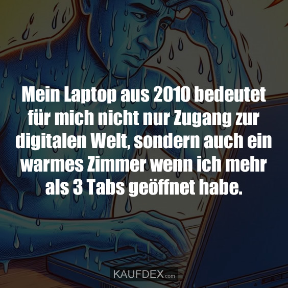 Mein Laptop aus 2010 bedeutet für mich nicht nur Zugang…