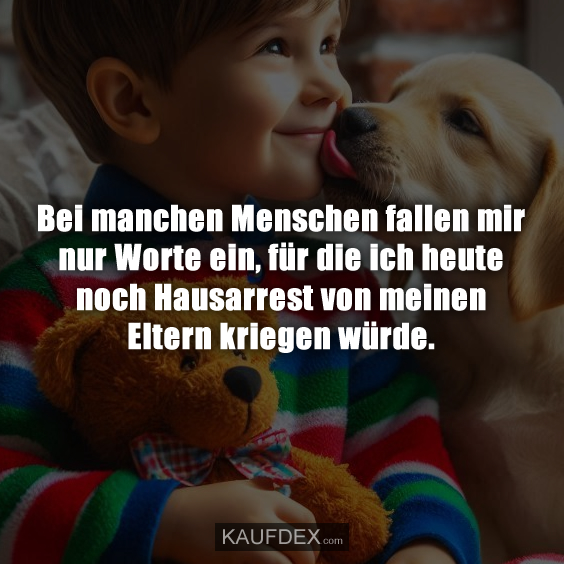 Bei manchen Menschen fallen mir nur Worte ein…