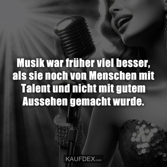 Musik war früher viel besser, als sie noch von Menschen…