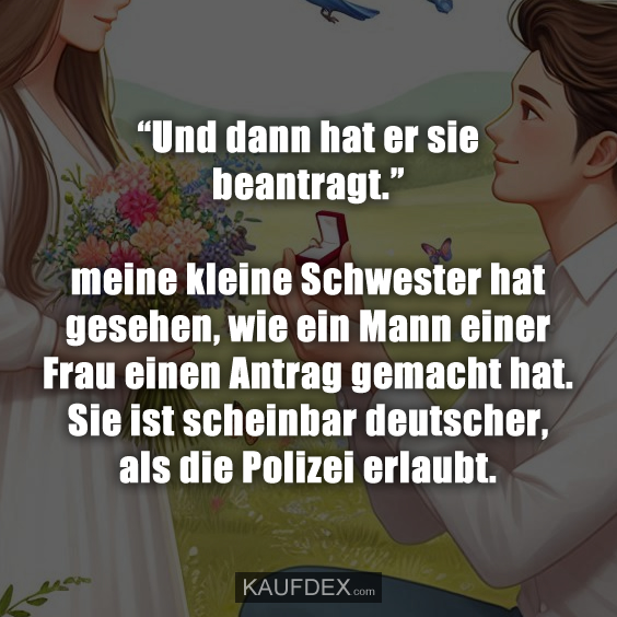 “Und dann hat er sie beantragt.”