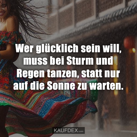 Wer glücklich sein will, muss bei Sturm und Regen…