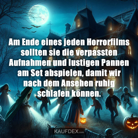 Am Ende eines jeden Horrorfilms sollten sie die verpassten…