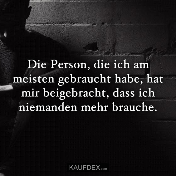 Die Person, die ich am meisten gebraucht habe…