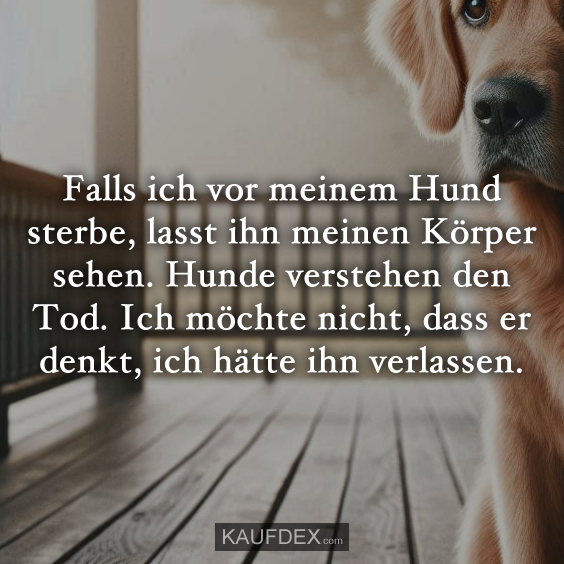 Falls ich vor meinem Hund sterbe, lasst ihn meinen Körper sehen…