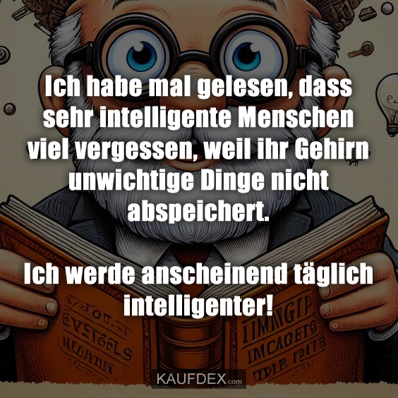 Ich habe mal gelesen, dass sehr intelligente Menschen…