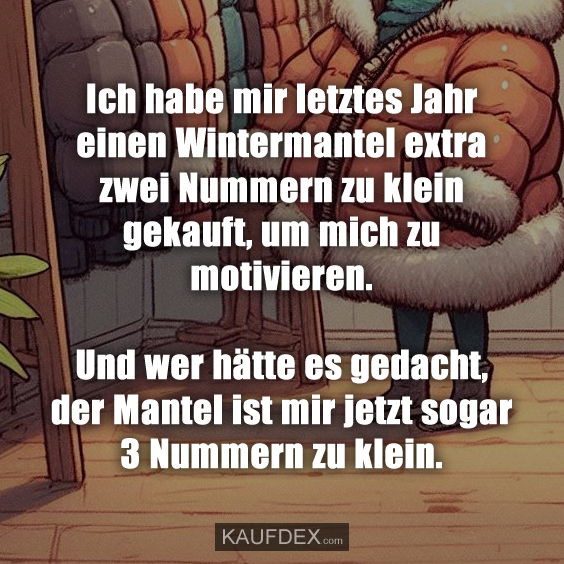 Ich habe mir letztes Jahr einen Wintermantel extra…