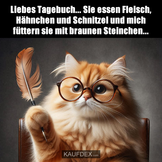 Liebes Tagebuch… Sie essen Fleisch, Hähnchen…