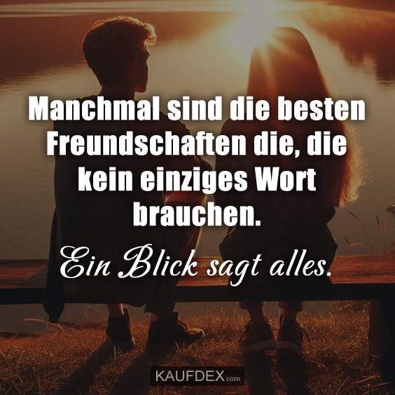 Manchmal sind die besten Freundschaften die…