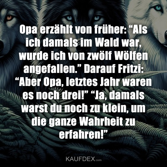 Opa erzählt von früher: “Als ich damals im Wald war, wurde ich von…