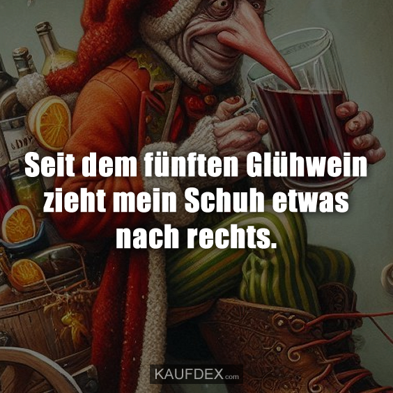 Seit dem fünften Glühwein zieht mein Schuh etwas nach rechts