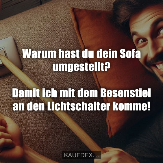 Warum hast du dein Sofa umgestellt?