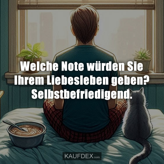 Welche Note würden Sie Ihrem Liebesleben geben?