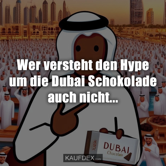 Wer versteht den Hype um die Dubai Schokolade auch nicht…