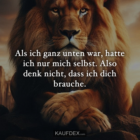 Als ich ganz unten war, hatte ich nur mich selbst…